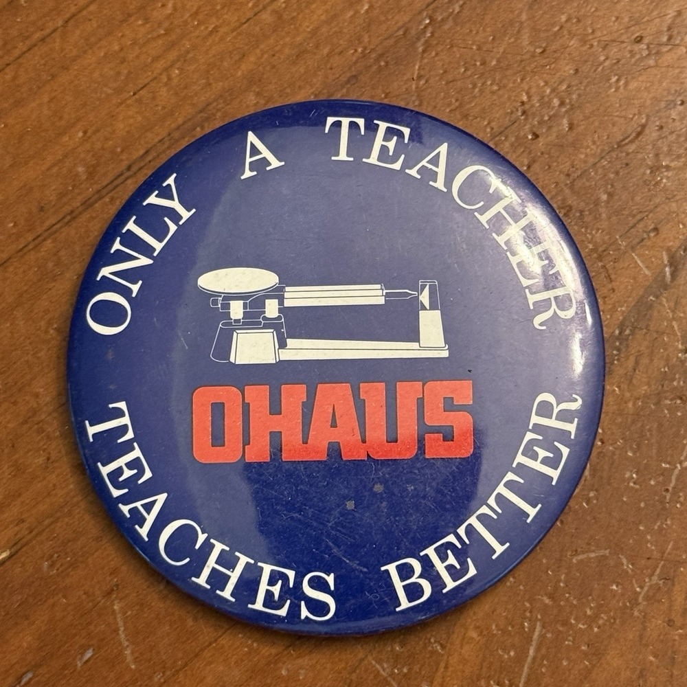 Ohaus Only A Teacher Teaches Better Vintage Pinback Button Pin Round Circle